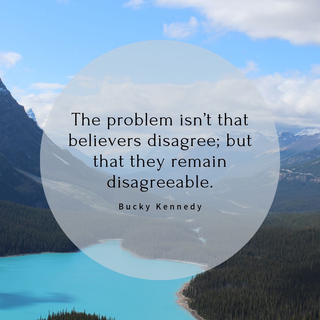 The problem isn't that believers disagree; but that they remain disagreeable.
