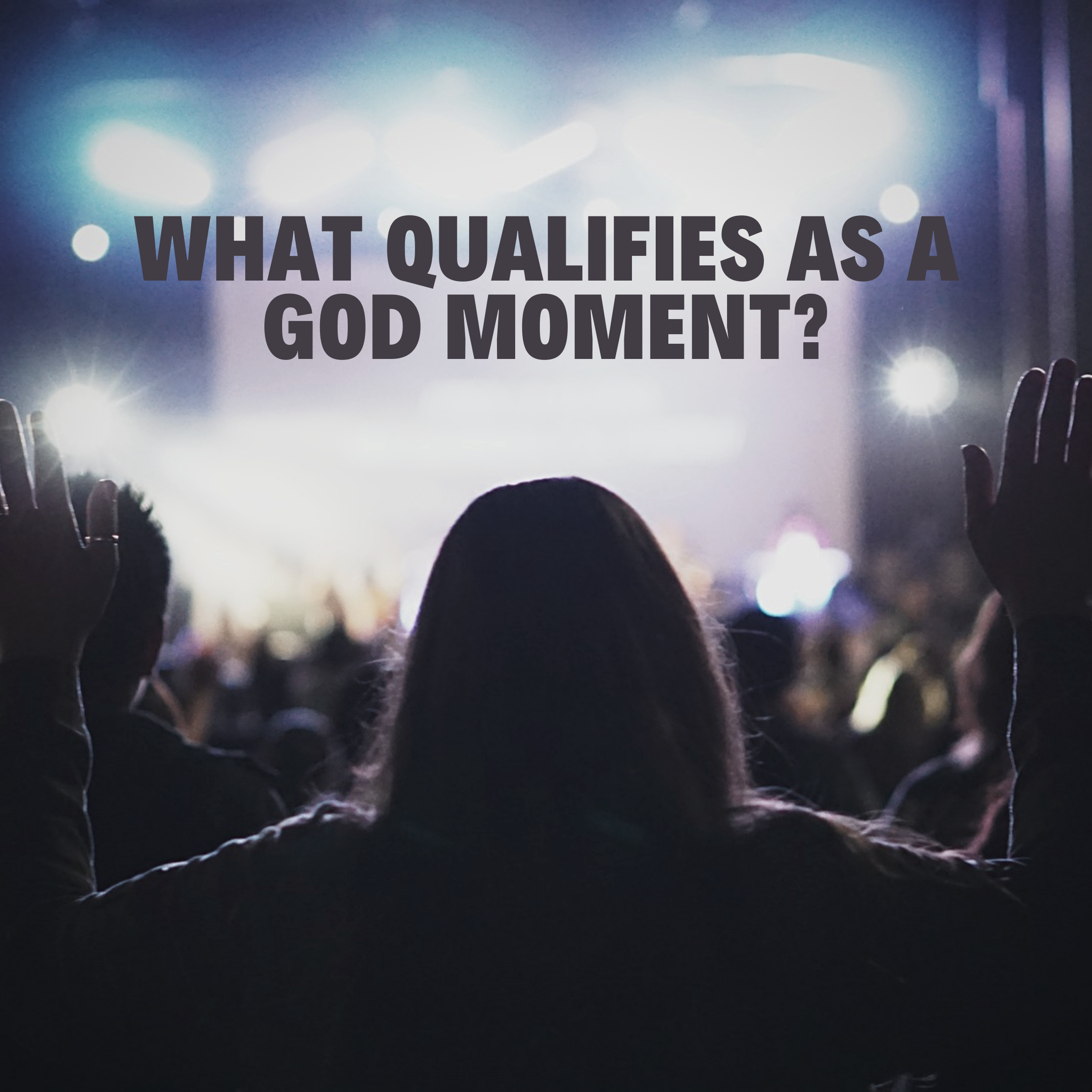 What qualifies as a God moment?