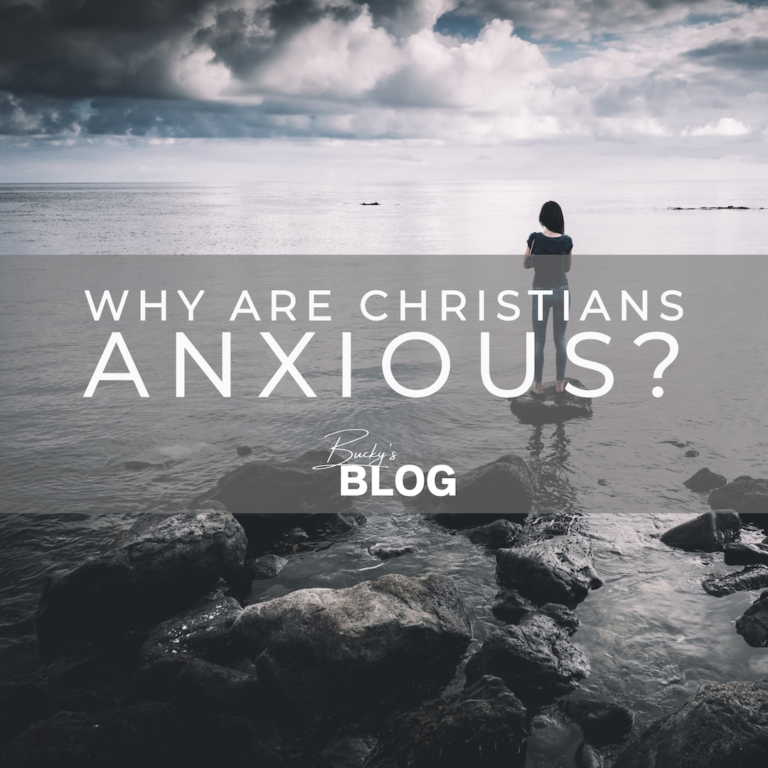 Why are Christians Anxious? Bucky Kennedy Ministries